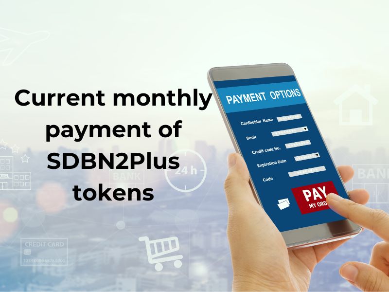 Current monthly payment of SDBN2Plus tokens